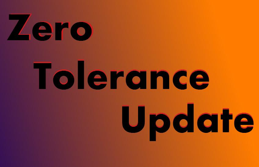 UPDATE: Zero Tolerance